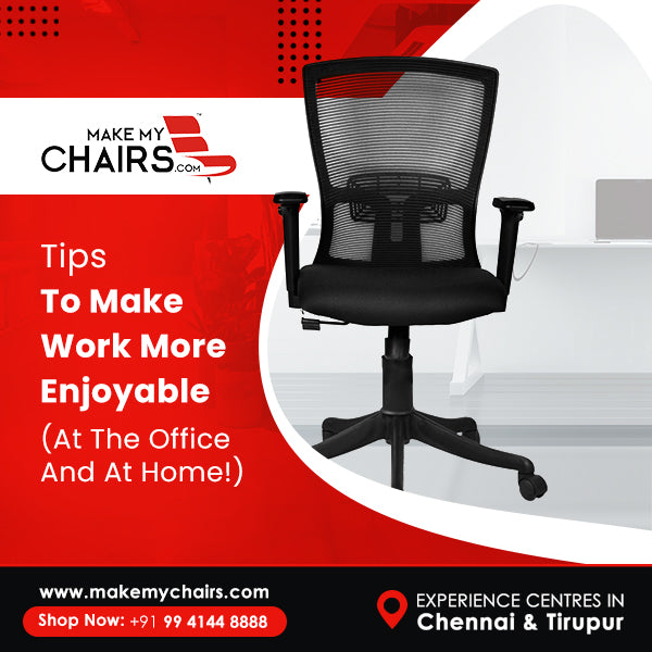Tips To Make Work More Enjoyable (At The Office And At Home!)
